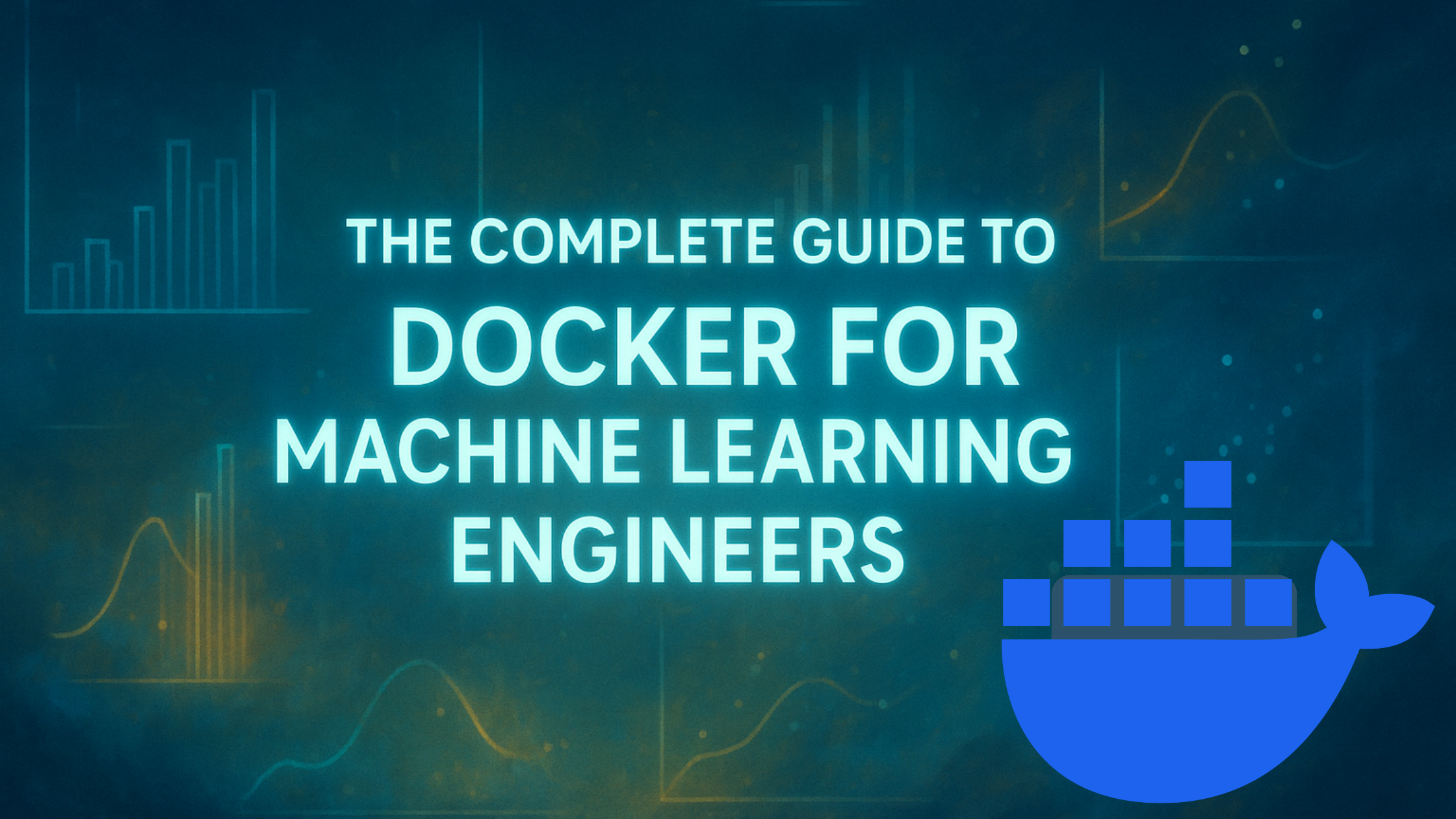 The Complete Guide to Docker for Machine Learning Engineers