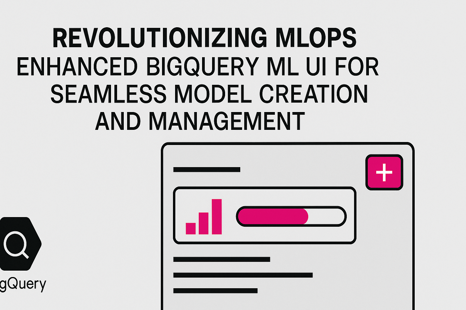 Revolutionizing MLOps: Enhanced BigQuery ML UI for Seamless Model Creation and Management